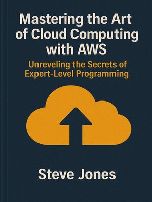 cover image of Mastering the Art of Cloud Computing with AWS